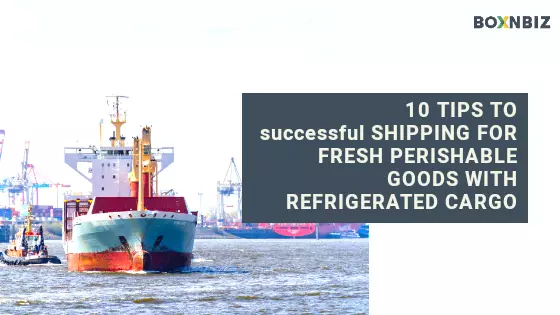 10 Tips to successful shipping of fresh perishable goods with reefer Cargo